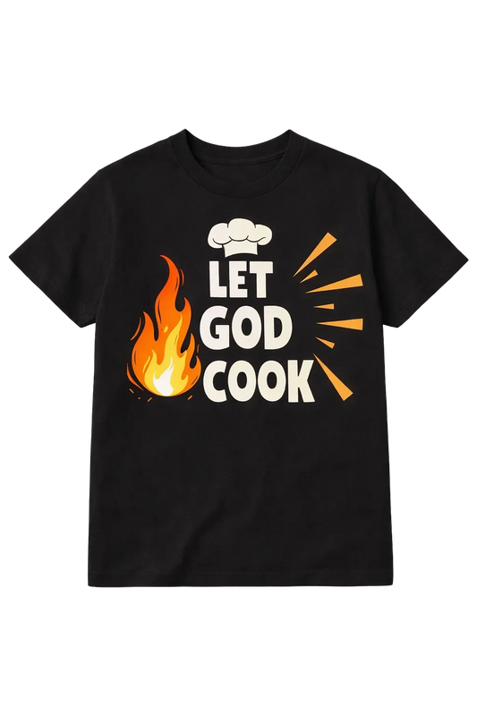LET GOD COOK (Faith-Based Statement Shirt)