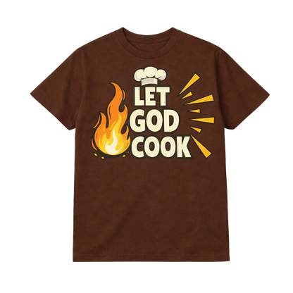 LET GOD COOK (Faith-Based Statement Shirt)