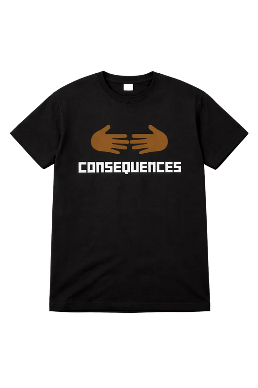 CONSEQUENCES (Bold Statement Shirt)